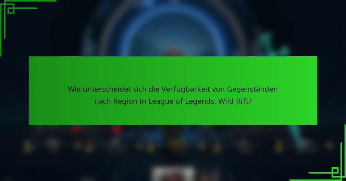 Wie unterscheidet sich die Verfügbarkeit von Gegenständen nach Region in League of Legends: Wild Rift?