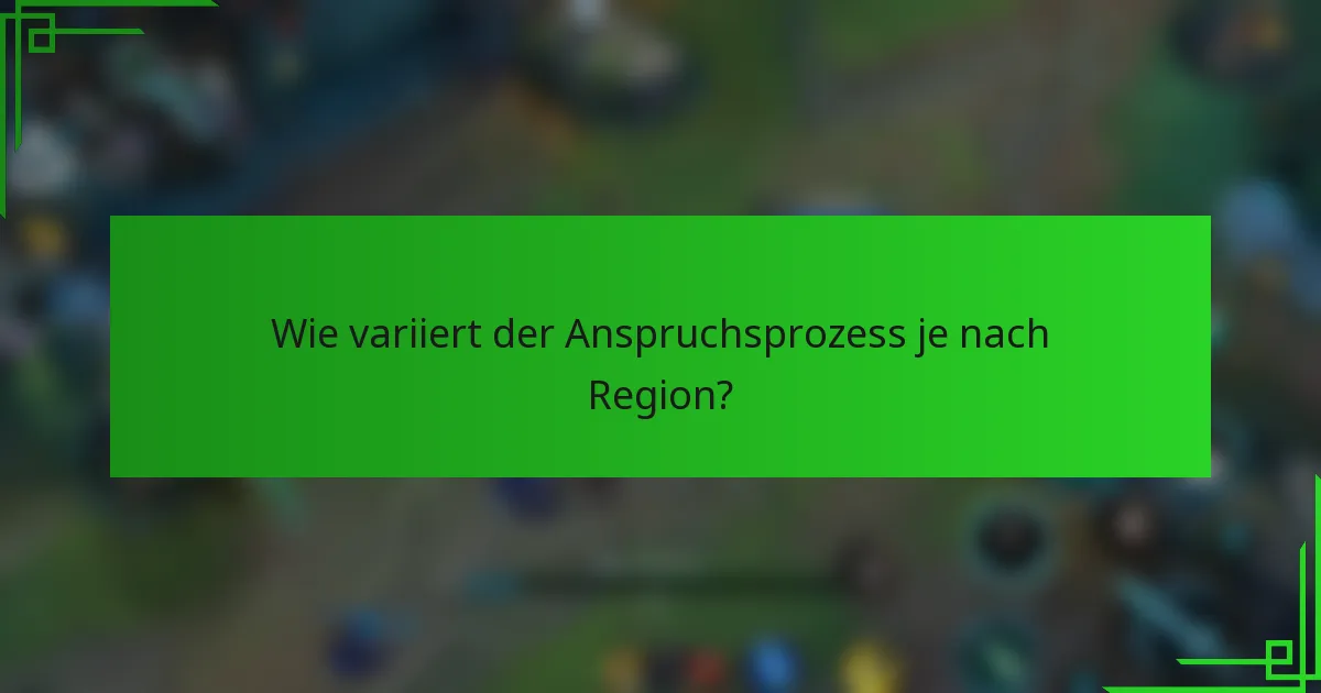 Wie variiert der Anspruchsprozess je nach Region?