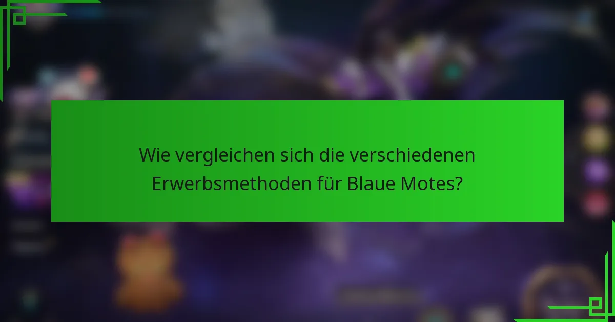 Wie vergleichen sich die verschiedenen Erwerbsmethoden für Blaue Motes?