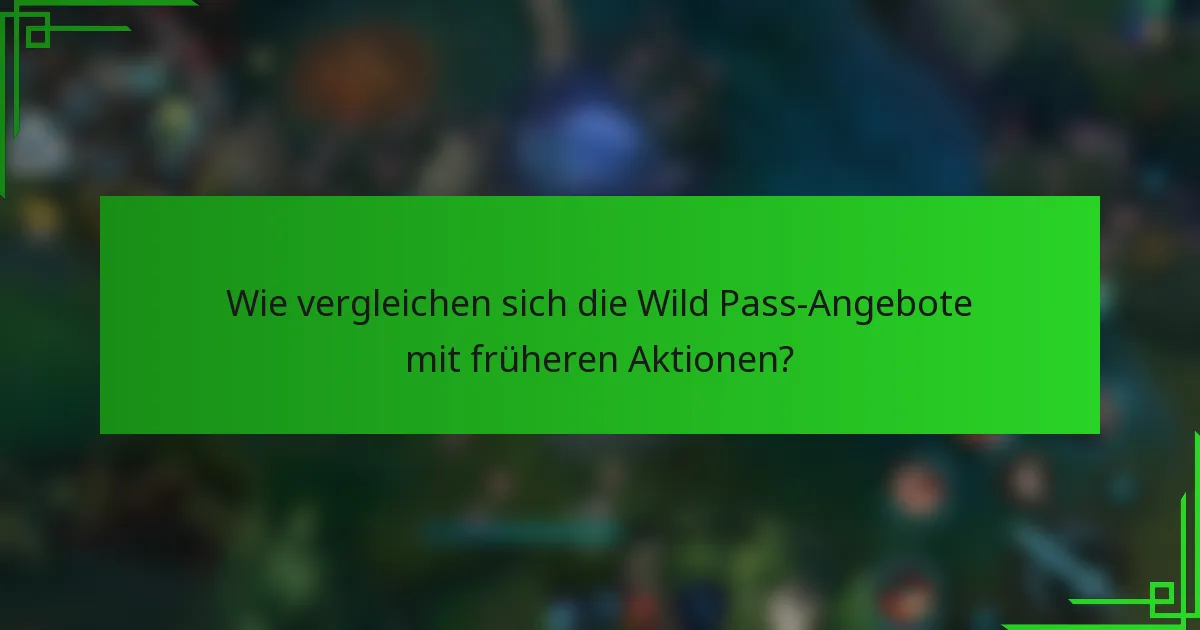 Wie vergleichen sich die Wild Pass-Angebote mit früheren Aktionen?