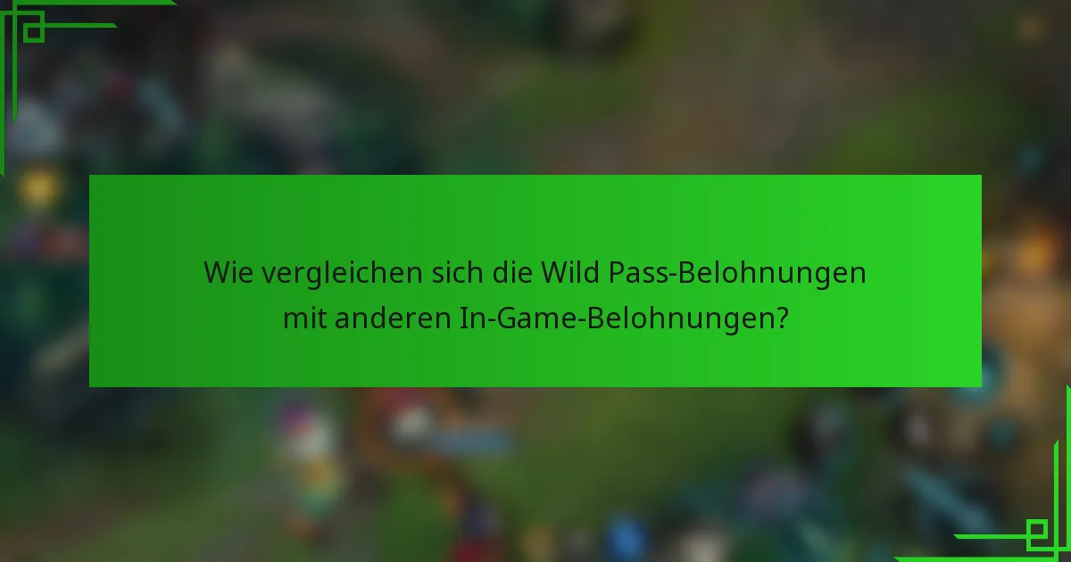 Wie vergleichen sich die Wild Pass-Belohnungen mit anderen In-Game-Belohnungen?