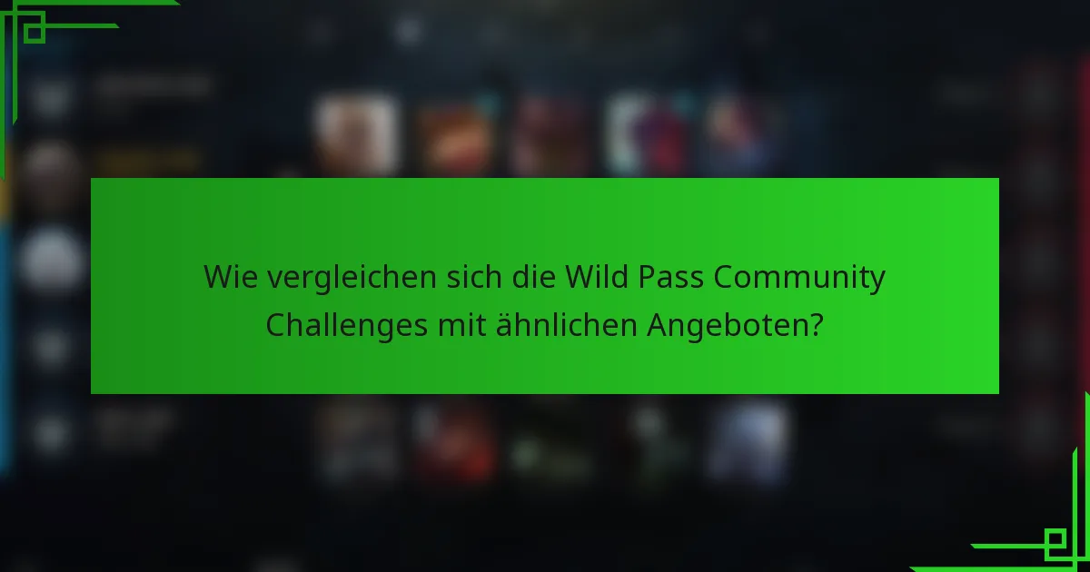Wie vergleichen sich die Wild Pass Community Challenges mit ähnlichen Angeboten?
