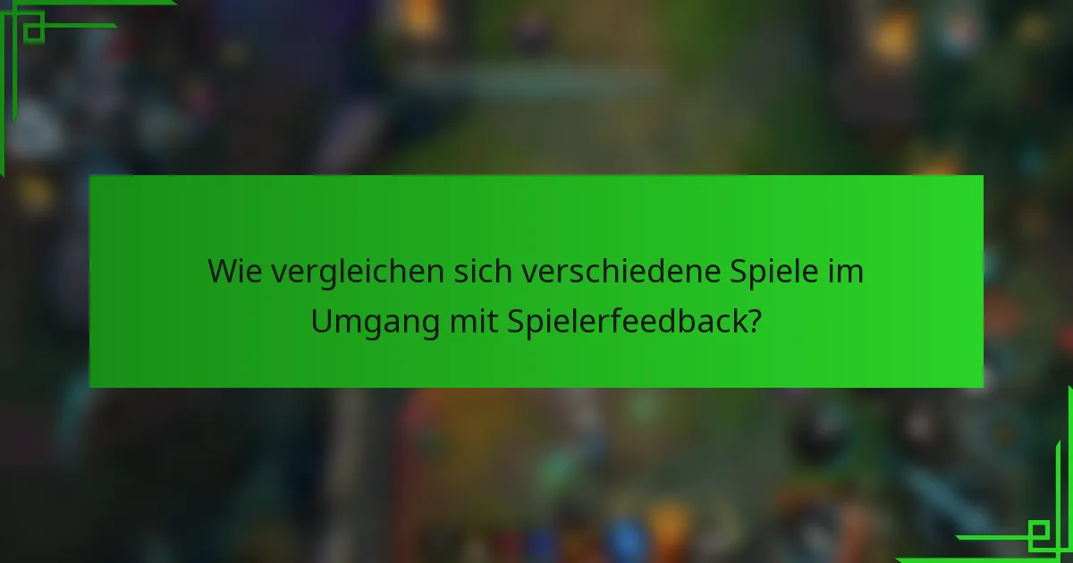 Wie vergleichen sich verschiedene Spiele im Umgang mit Spielerfeedback?