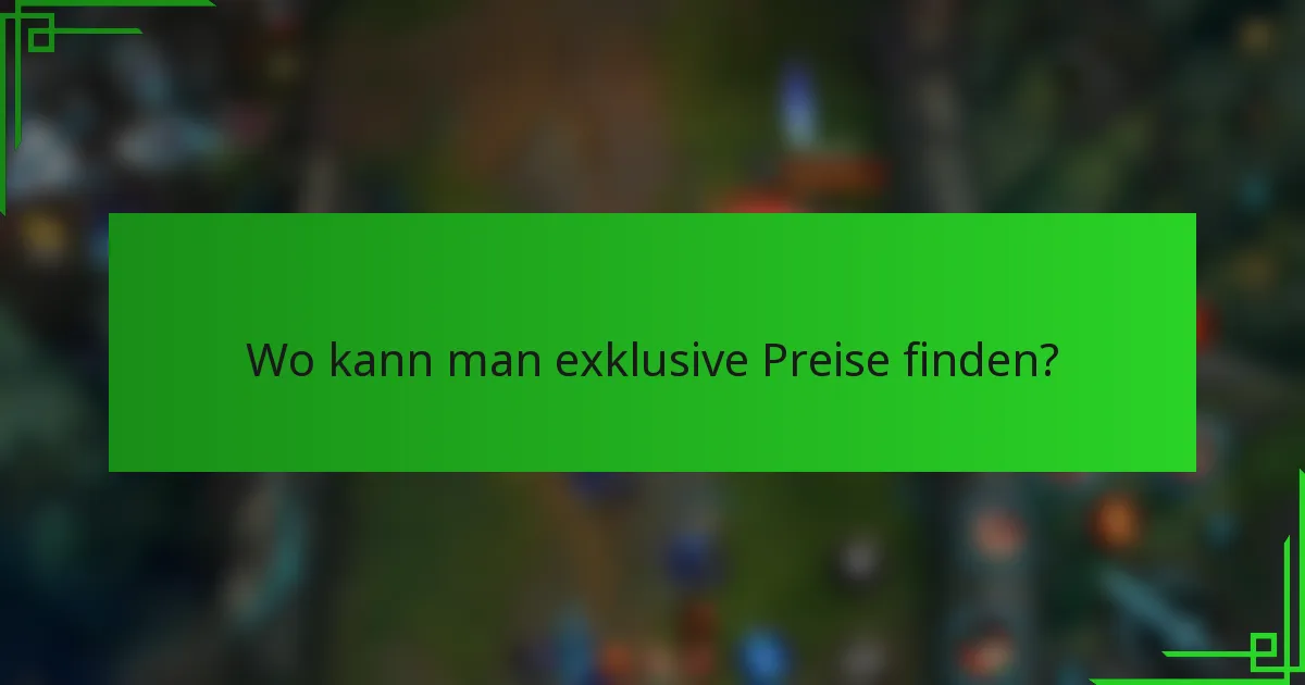 Wo kann man exklusive Preise finden?